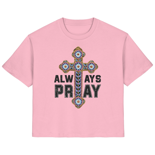 ALWAYS PRAY - FRAUEN ORGANIC SHIRT
