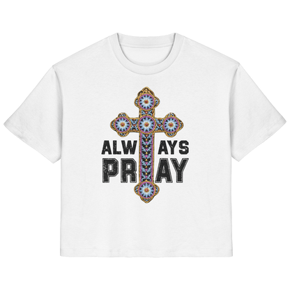 ALWAYS PRAY - FRAUEN ORGANIC SHIRT